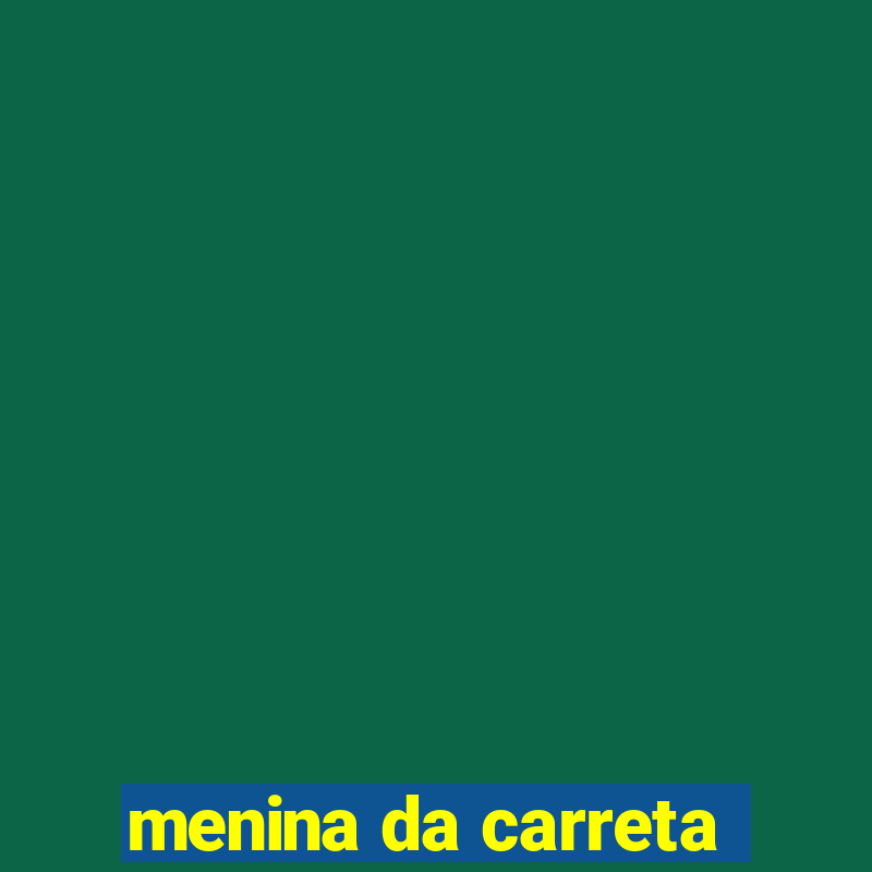 menina da carreta